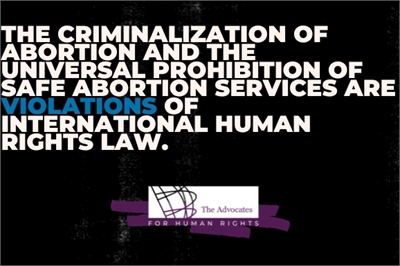 [ai] Text on a dark background states: "The criminalization of abortion and the universal prohibition of safe abortion services are VIOLATIONS of international human rights law." A logo for The Advocates for Human Rights is displayed below the text.
